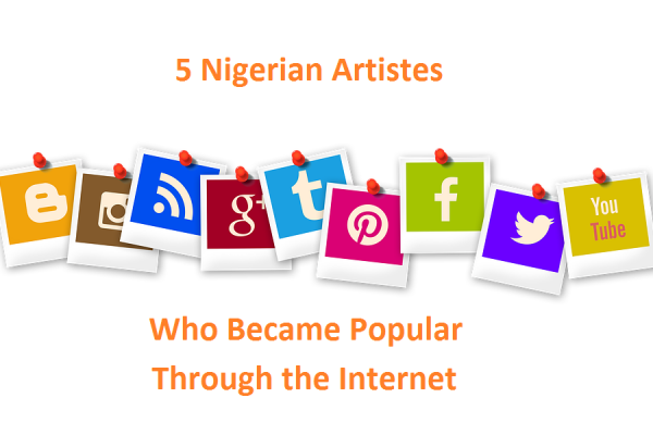 5 Nigerian Artistes Who Became Popular Through