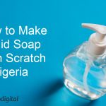 How to Make Liquid Soap from Scratch in Nigeria